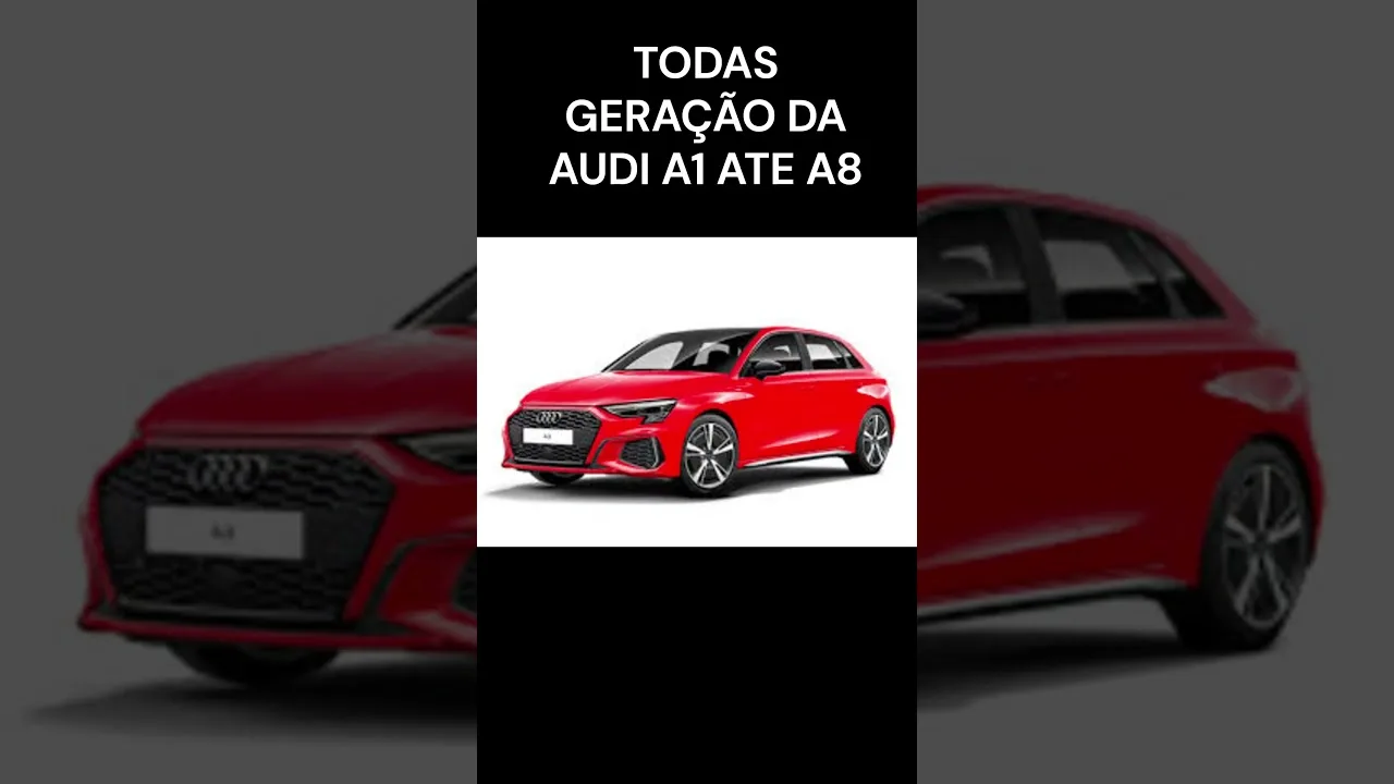 TODAS GERAÇÃO DA AUDI A1 ATE A8