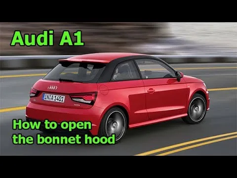 Audi A1 How To Open The Bonnet Hood